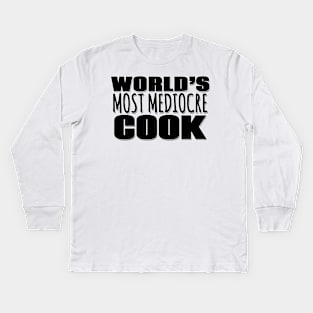 World's Most Mediocre Cook Kids Long Sleeve T-Shirt